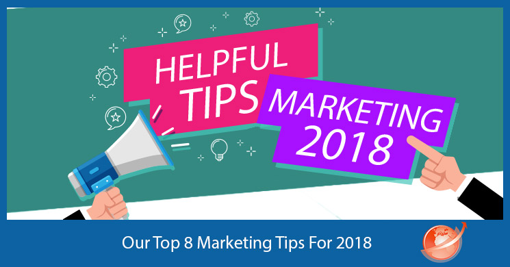 Our 8 Marketing Tips For 2018